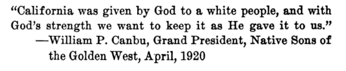 “California was given by God to a white people, and with God’s strength we want to keep it as He gave it to us." -Native Sons