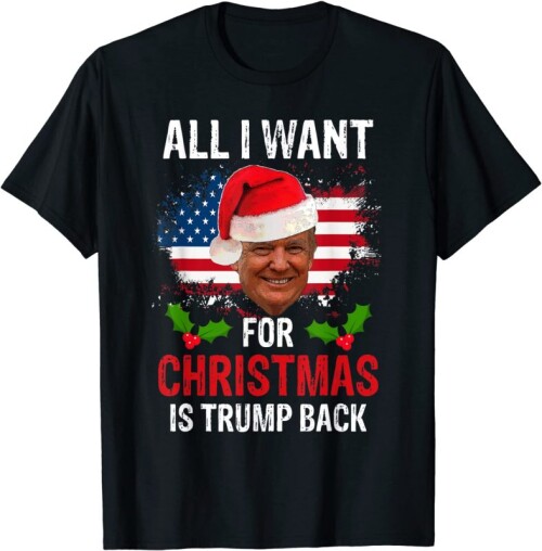 All-I-Want-for-Christmas-Is-Trump-Back-Meme-New-President-T-Shirt-787x8008dcb1b1c3834c091.jpeg