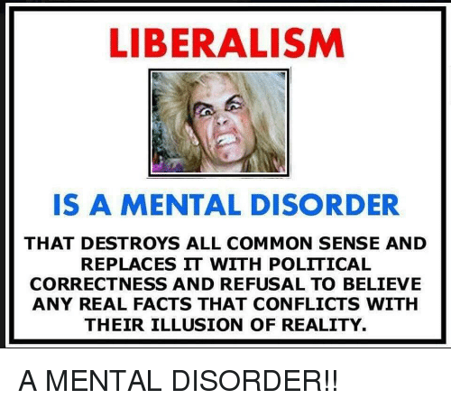 liberalism-is-a-mental-disorder-that-destroys-all-common-sense-292962925dd4dedd0813b971.png