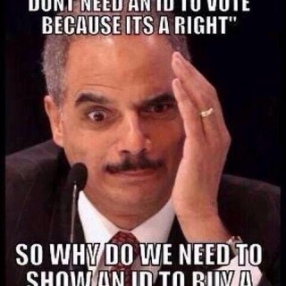 eric-holder-said-that-you-dont-need-an-id-to-vote-because-its-a-right4ed0caa5acc18a8c