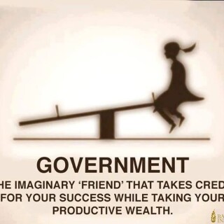 government-the-imaginary-friend-that-takes-credit-for-your-success-while-taking-your-productive-wealth1510b0ef36c69486