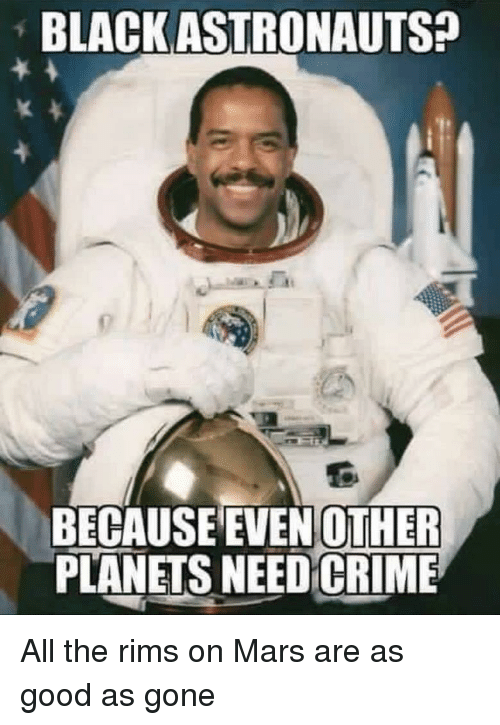 blackastronauts-because-evenother-pianets-need-crime-all-the-rims-on-35910741eb5d83541b6024ec.png