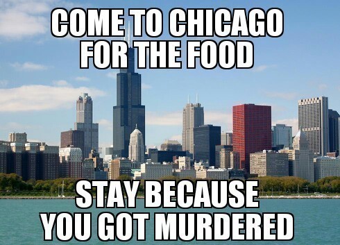 come-to-chicago-for-the-food-stay-because-you-got-murdered8e7d560bdba228d4.jpeg