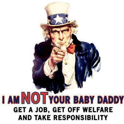 i-am-not-your-baby-daddy-get-a-job-get-off-welfare-and-take-responsibilityf3896630fdf24cb0.jpeg