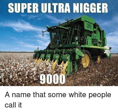 super-ultra-nigger-a-name-that-some-white-people-call-2697852-1675cb8379b18a20a.png